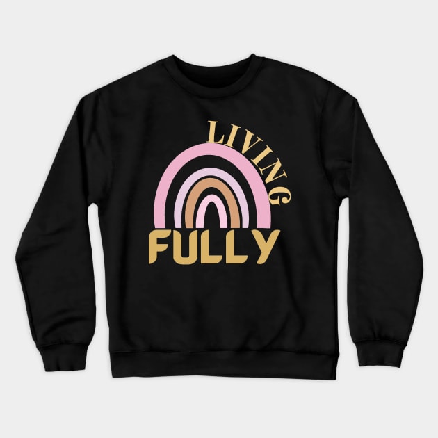 LIVING FULLY Crewneck Sweatshirt by Hey DeePee